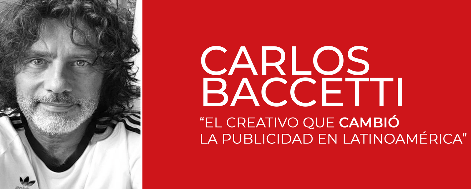 Carlos Baccetti: «El creativo que cambió la publicidad en Lationamérica»